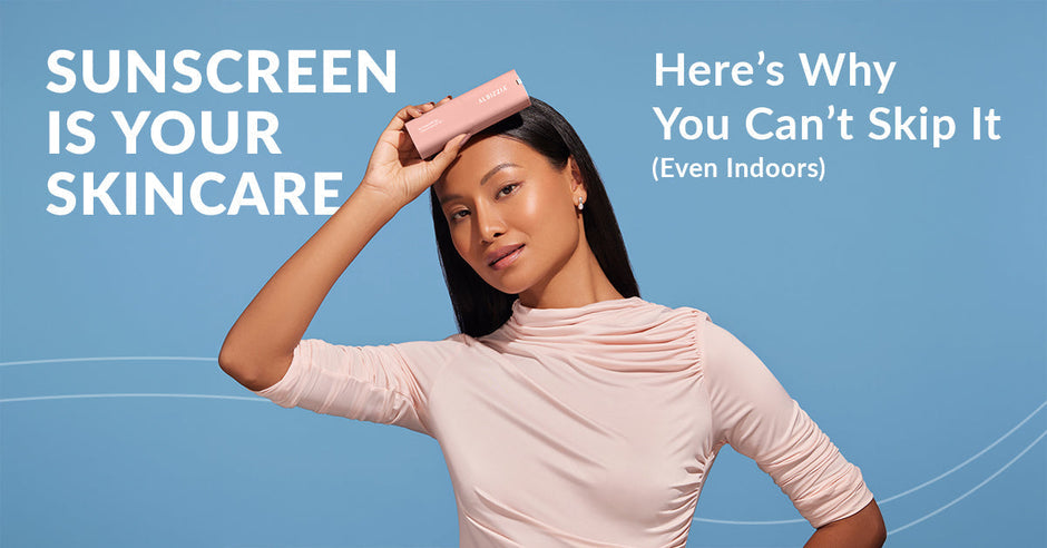 Sunscreen is Your Skincare: Here’s Why You Can’t Skip It (Even Indoors)