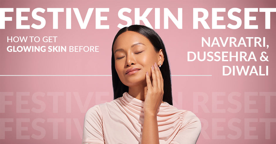 Festive Skin Reset: How to Get Glowing Skin Before Navratri, Dussehra & Diwali