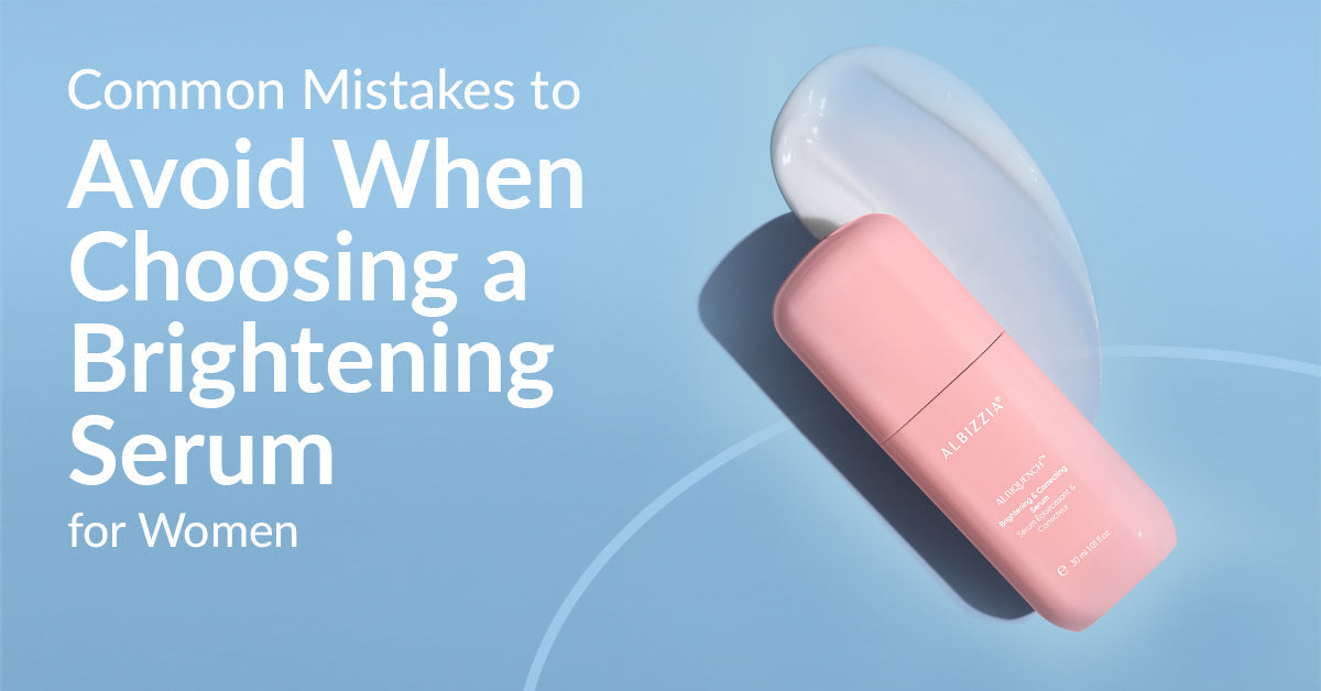 Common Mistakes to Avoid When Choosing a Brightening Serum for Women