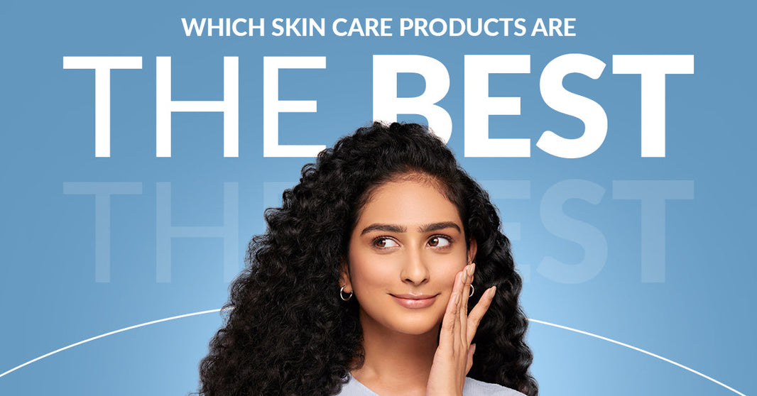 Which Skin Care Products Are the Best